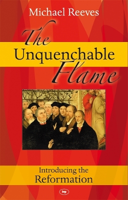 Unquenchable Flame by Dr Michael Reeves