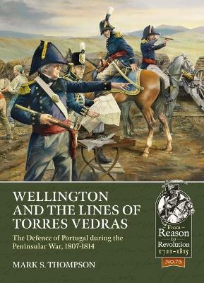 Wellington and the Lines of Torres Vedras: The Defence of Lisbon During the Peninsular War, 1807-1814 book