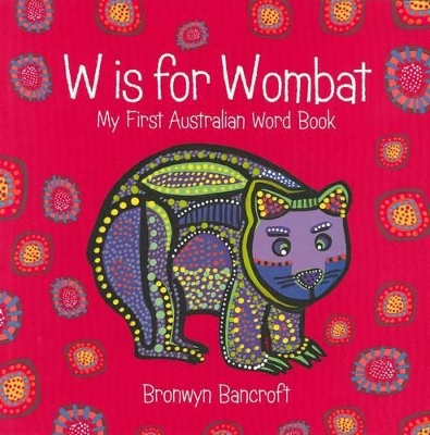 W is for Wombat by Dr. Bronwyn Bancroft