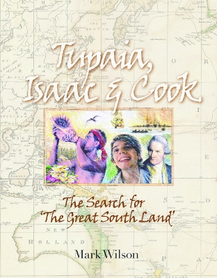 Tupaia, Isaac and Cook: The Search for the 'Great South Land' book