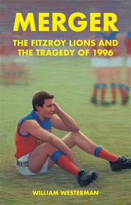 Merger: The Fitzroy Lions and the Tragedy of 1996 book