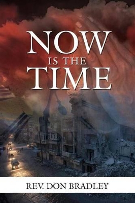 Now Is the Time - A Call to Action for the Procrastinating Christian book