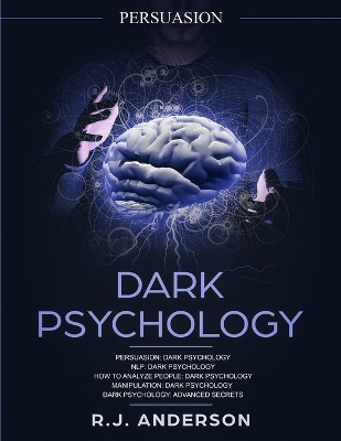 Persuasion: Dark Psychology Series 5 Manuscripts - Persuasion, NLP, How to Analyze People, Manipulation, Dark Psychology Advanced Secrets book