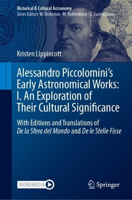 Alessandro Piccolomini’s Early Astronomical Works: I. An Exploration of Their Cultural Significance: With Editions and Translations of De la Sfera del Mondo and De le Stelle Fisse book