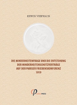 Die Minderheitenfrage und die Entstehung der Minderheitenschutzverträge auf der Pariser Friedenskonferenz 1919 book