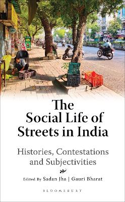 The Social Life of Streets in India: Histories, Contestations and Subjectivities book