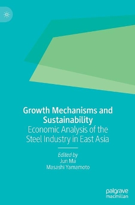 Growth Mechanisms and Sustainability: Economic Analysis of the Steel Industry in East Asia book