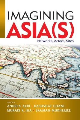 Imagining Asia(s): Networks, Actors, Sites book