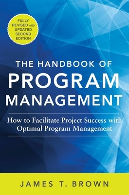 Handbook of Program Management: How to Facilitate Project Success with Optimal Program Management, Second Edition book