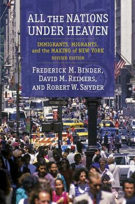 All the Nations Under Heaven: Immigrants, Migrants, and the Making of New York, Revised Edition book