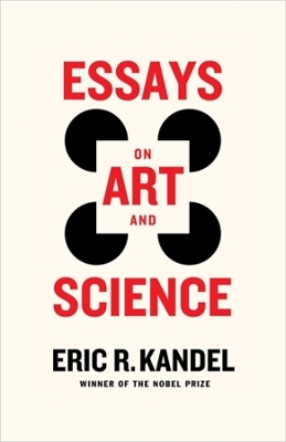 Essays on Art and Science by Eric R. Kandel