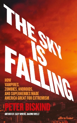 The Sky is Falling!: How Vampires, Zombies, Androids and Superheroes Made America Great for Extremism book