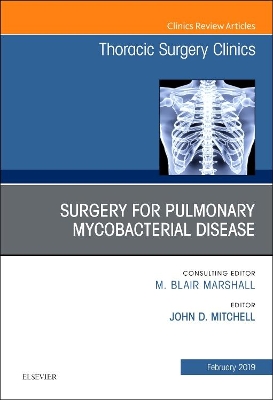 Surgery for Pulmonary Mycobacterial Disease, An Issue of Thoracic Surgery Clinics: Volume 29-1 book