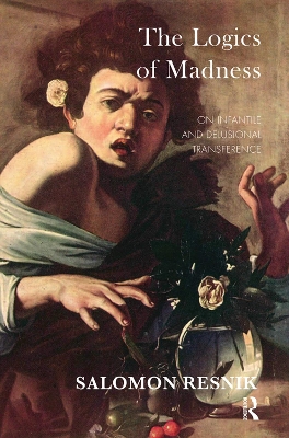 The Logics of Madness: On Infantile and Delusional Transference book