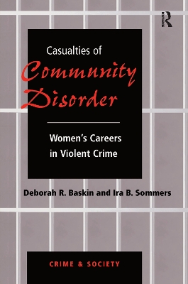 Casualties Of Community Disorder: Women's Careers In Violent Crime by Deborah Baskin