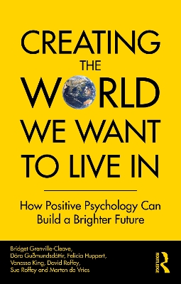 Creating The World We Want To Live In: How Positive Psychology Can Build a Brighter Future by Bridget Grenville-Cleave