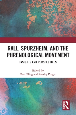 Gall, Spurzheim, and the Phrenological Movement: Insights and Perspectives by Paul Eling