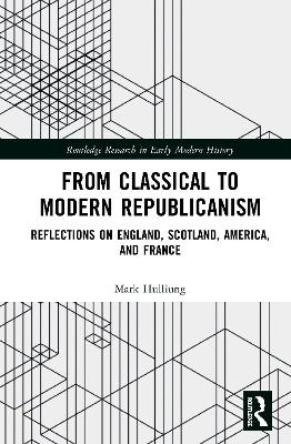 From Classical to Modern Republicanism: Reflections on England, Scotland, America, and France book