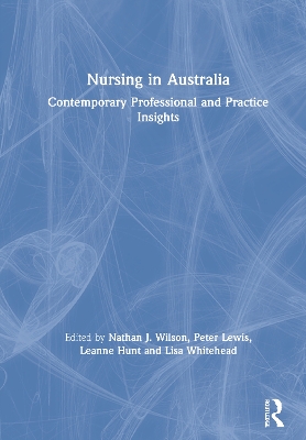 Nursing in Australia: Contemporary Professional and Practice Insights by Nathan J. Wilson