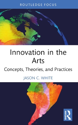 Innovation in the Arts: Concepts, Theories, and Practices book