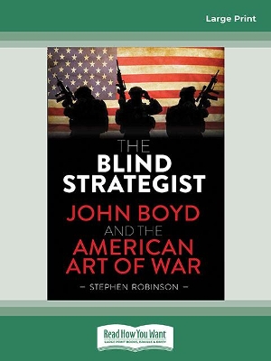 The Blind Strategist: John Boyd and the American Art of War by Stephen Robinson