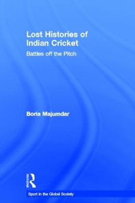 Lost Histories of Indian Cricket by Boria Majumdar