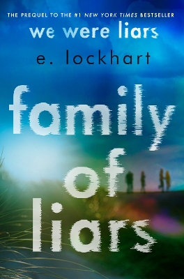 Family of Liars: The Prequel to We Were Liars by E. Lockhart