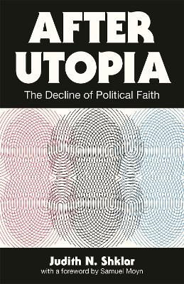 After Utopia: The Decline of Political Faith book