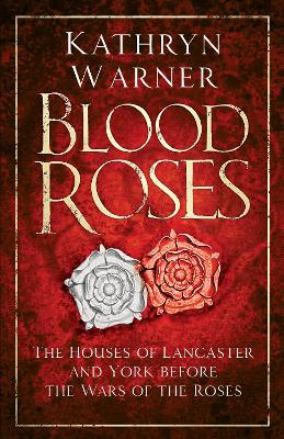 Blood Roses: The Houses of Lancaster and York before the Wars of the Roses book