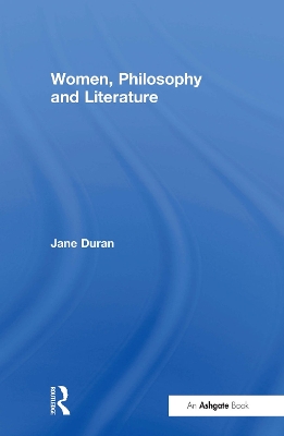 Women, Philosophy and Literature by Jane Duran