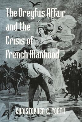 Dreyfus Affair and the Crisis of French Manhood book
