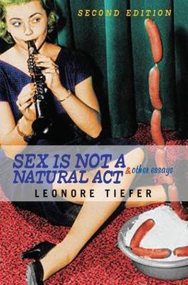 Sex Is Not A Natural Act & Other Essays by Leonore Tiefer