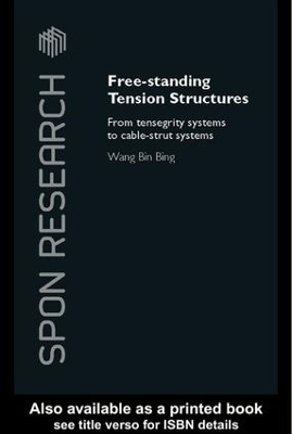 Free-Standing Tension Structures: From Tensegrity Systems to Cable-Strut Systems by Binbing Wang