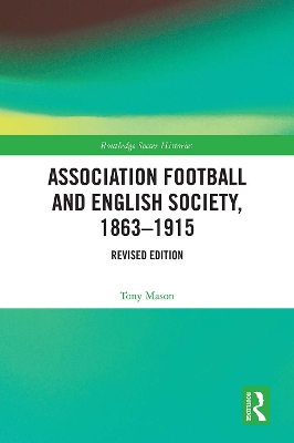 Association Football and English Society, 1863-1915 (revised edition) by Tony Mason