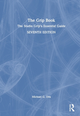 The Grip Book: The Studio Grip’s Essential Guide by Michael G. Uva