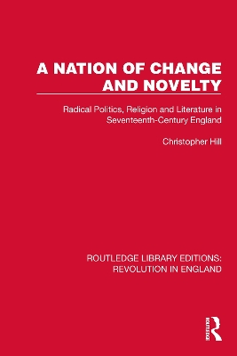 A Nation of Change and Novelty: Radical Politics, Religion and Literature in Seventeenth-Century England book