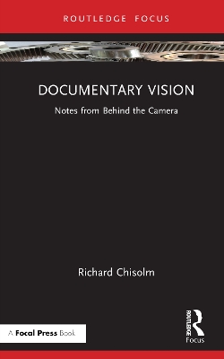 Documentary Vision: Notes from Behind the Camera by Richard Chisolm