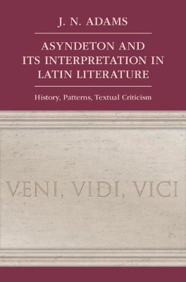 Asyndeton and its Interpretation in Latin Literature: History, Patterns, Textual Criticism book