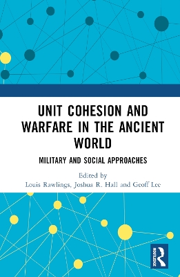Unit Cohesion and Warfare in the Ancient World: Military and Social Approaches by Joshua R. Hall