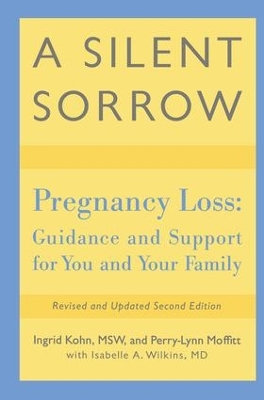 A Silent Sorrow: Pregnancy Loss-- Guidance and Support for You and Your Family book