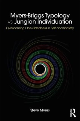 Myers-Briggs Typology vs. Jungian Individuation: Overcoming One-Sidedness in Self and Society by Steve Myers