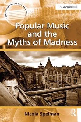 Popular Music and the Myths of Madness by Nicola Spelman