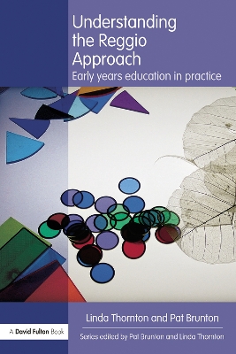 Understanding the Reggio Approach: Early years education in practice by Linda Thornton