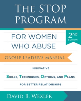 The The STOP Program for Women Who Abuse: Group Leader's Manual by David B. Wexler