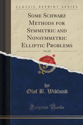 Some Schwarz Methods for Symmetric and Nonsymmetric Elliptic Problems, Vol. 255 (Classic Reprint) book