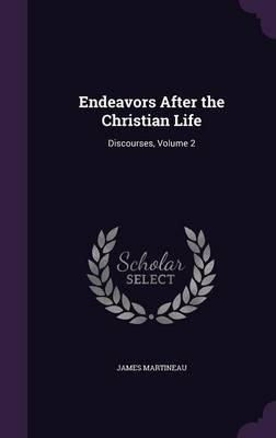 Endeavors After the Christian Life: Discourses, Volume 2 book