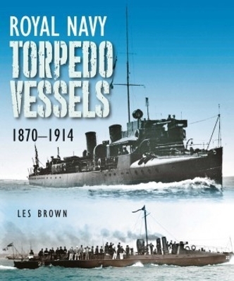 Royal Navy Torpedo Vessels: 1870 - 1914 book