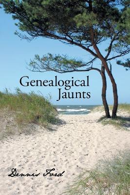 Genealogical Jaunts: Travels in Family History by Dennis Ford