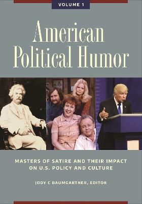 American Political Humor: Masters of Satire and Their Impact on U.S. Policy and Culture [2 volumes] book