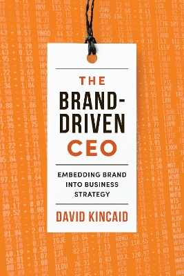 The Brand-Driven CEO: Embedding Brand into Business Strategy book